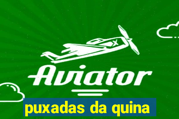 puxadas da quina